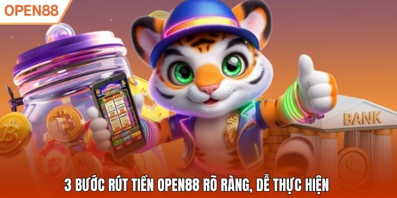 3 bước rút tiền Open88 rõ ràng, dễ thực hiện
