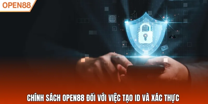 Chính sách Open88 đối với việc tạo ID và xác thực