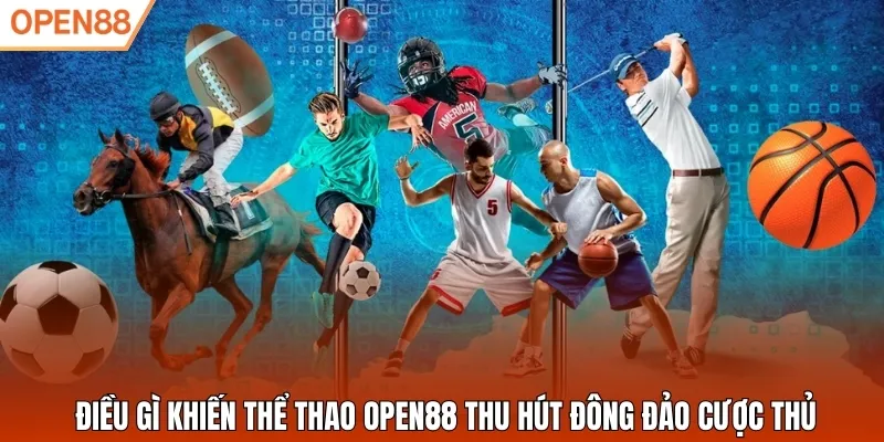 Điều gì khiến thể thao Open88 thu hút đông đảo cược thủ