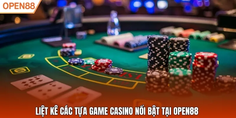 Liệt kê các tựa game casino nổi bật tại Open88