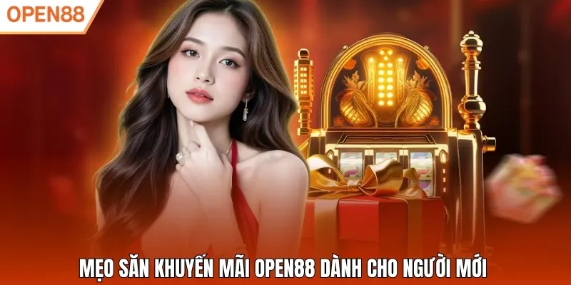 Mẹo săn khuyến mãi Open88 dành cho người mới