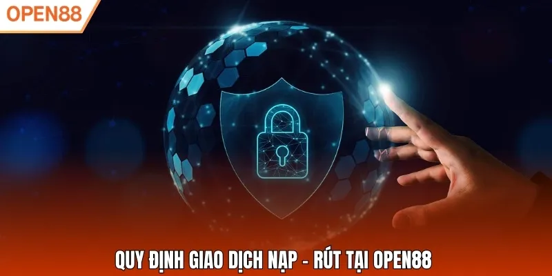 Quy định giao dịch nạp – rút tại Open88