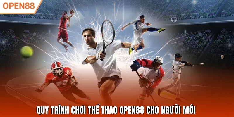 Quy trình chơi thể thao Open88 cho người mới