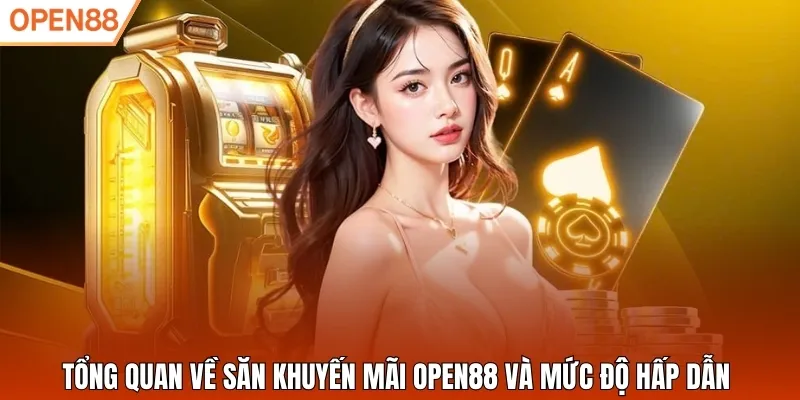 Tổng quan về săn khuyến mãi Open88 và mức độ hấp dẫn