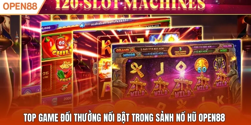 Top game đổi thưởng nổi bật trong sảnh nổ hũ Open88