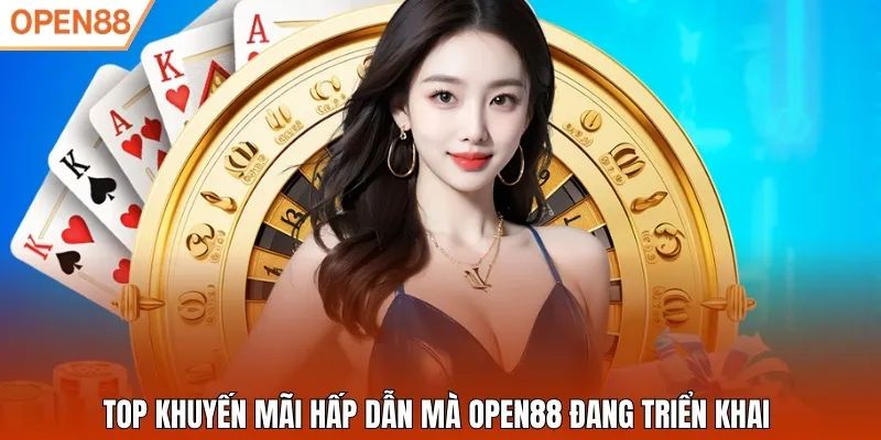 Top khuyến mãi hấp dẫn mà Open88 đang triển khai