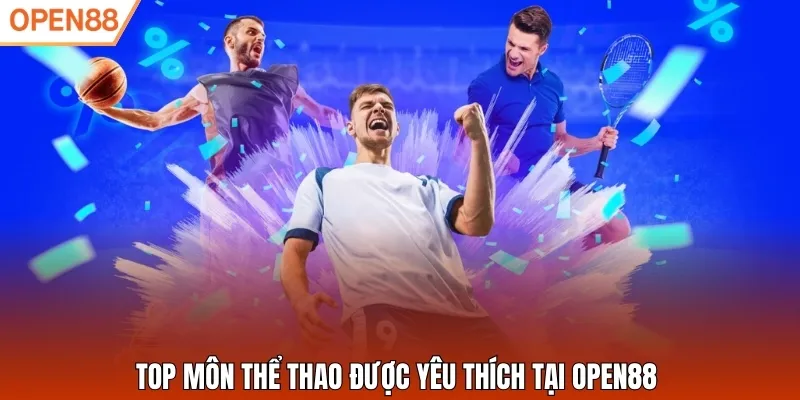 Top môn thể thao được yêu thích tại Open88