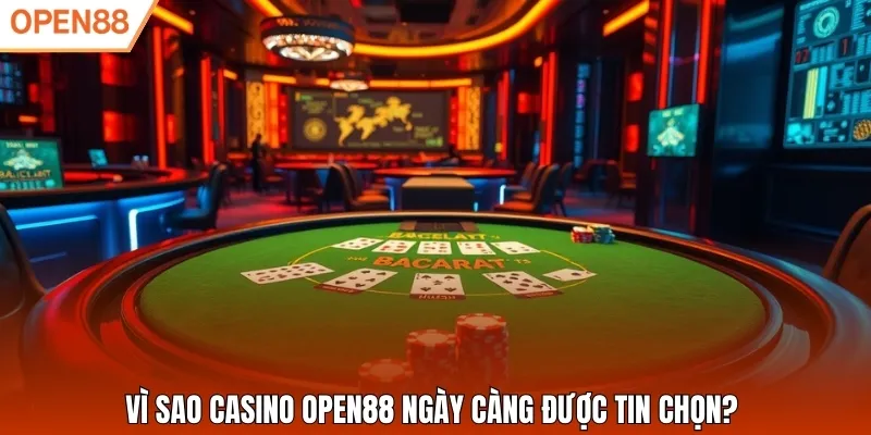 Vì sao casino Open88 ngày càng được tin chọn?
