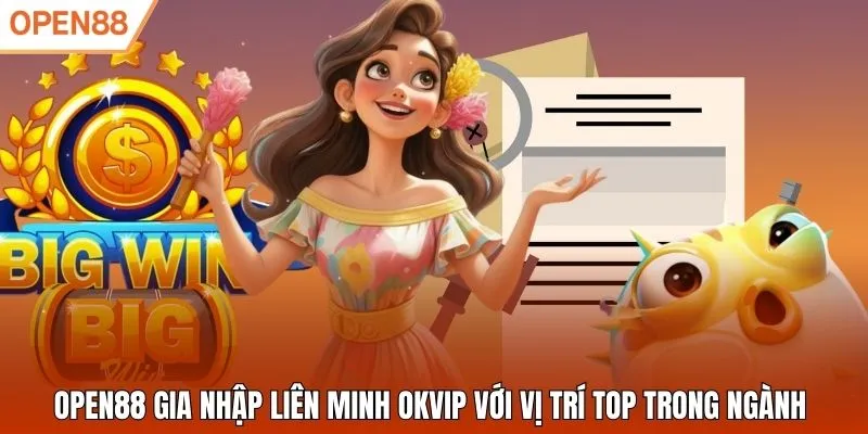 Open88 gia nhập liên minh OKVIP với vị trí top trong ngành